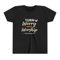 Girls Youth Tee - "Turn Worry Into Worship" Philippians 4:6 Christian Kids Shirt