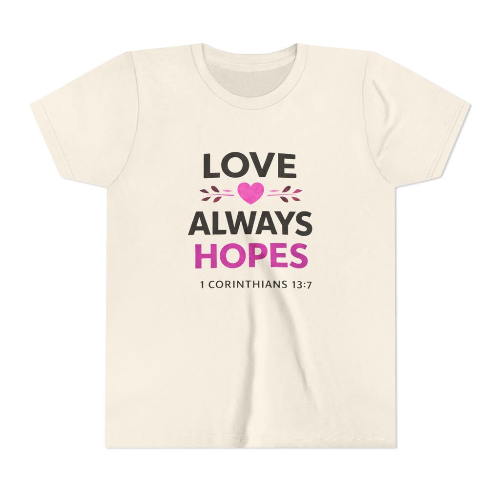 Girls Youth Tee - "Love Always Hopes" 1 Corinthians 13:7 Christian Kids Shirt