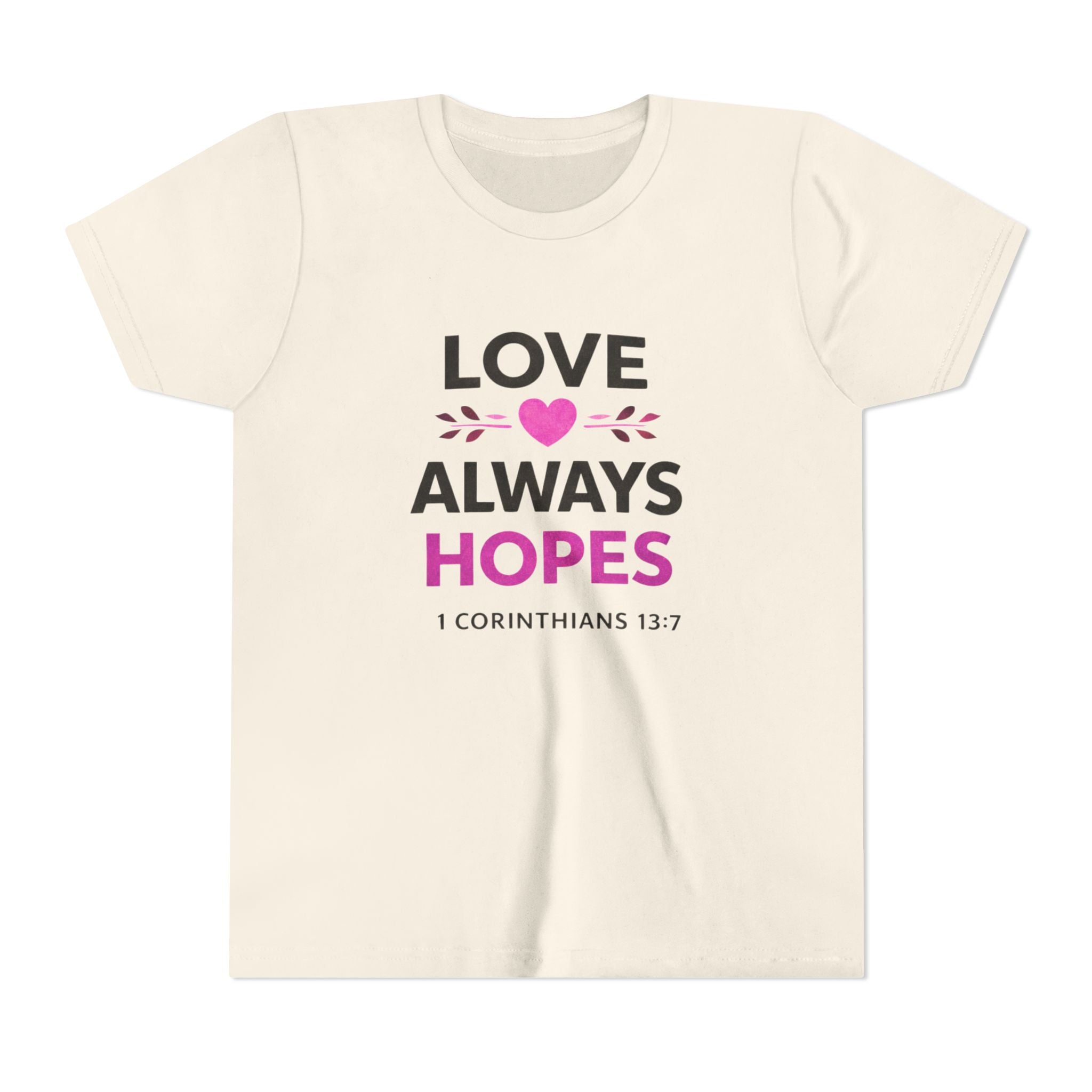 Girls Youth Tee - "Love Always Hopes" 1 Corinthians 13:7 Christian Kids Shirt