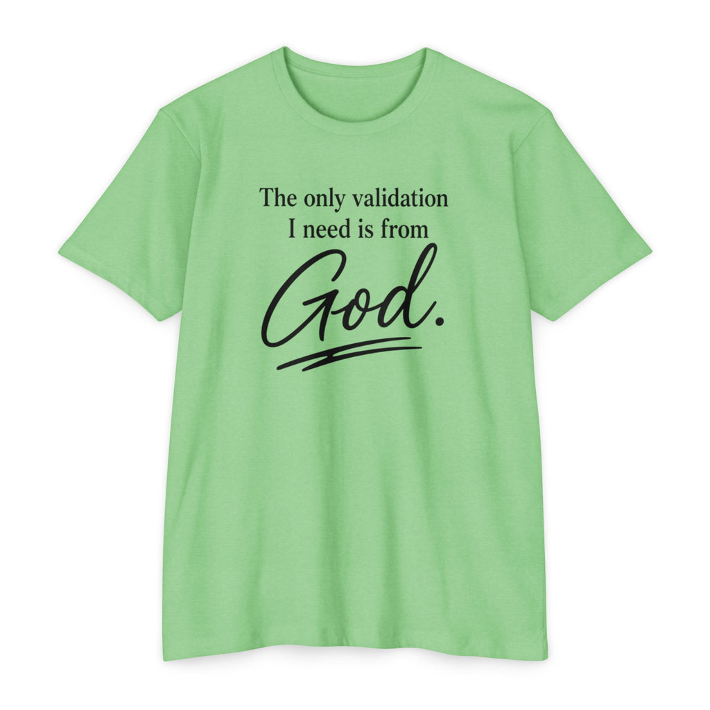 God Validation T-Shirt — “The only validation I need is from God.” Christian Faith Tee