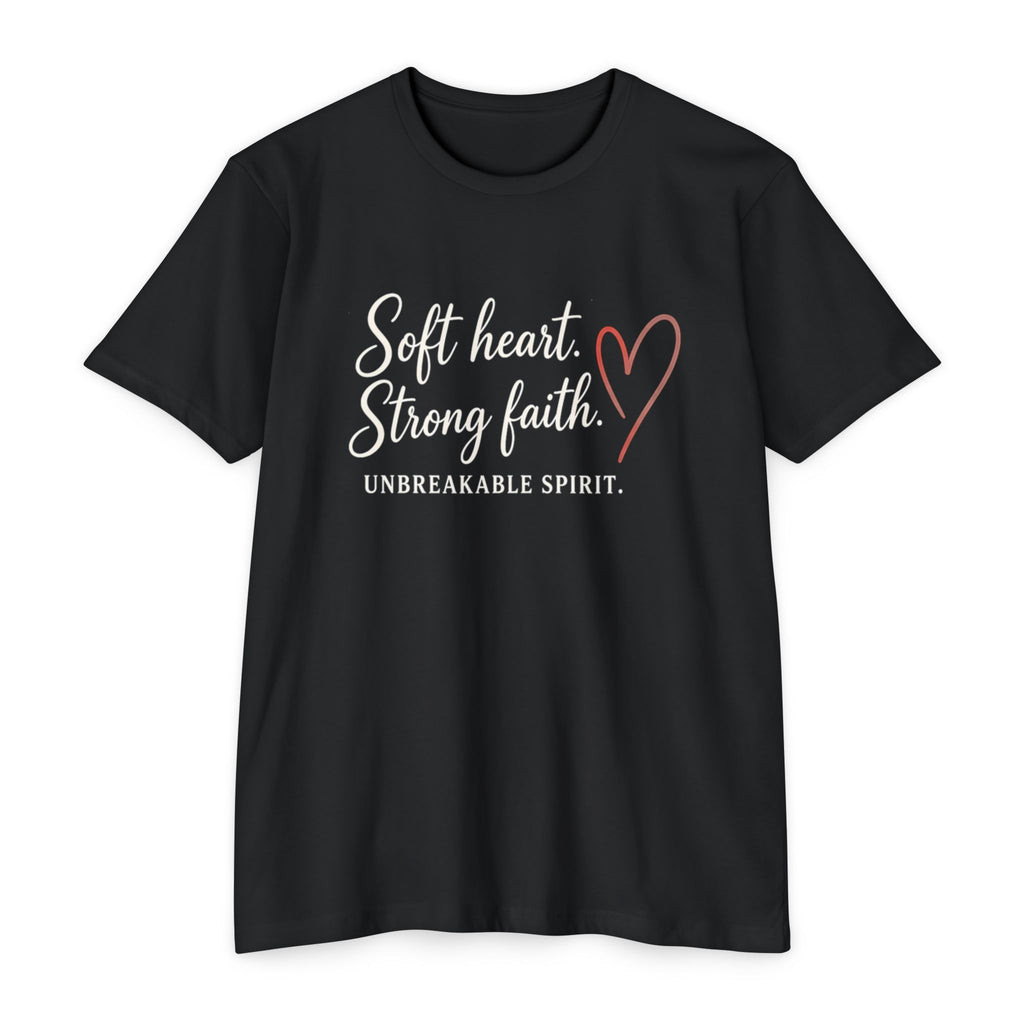 Soft Heart Strong Faith T-Shirt — "Soft heart. Strong faith. Unbreakable spirit." Inspirational Christian Tee