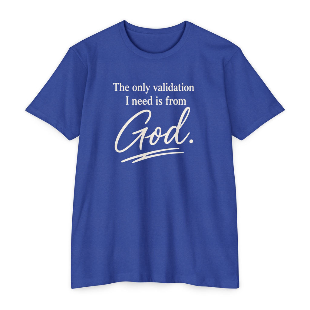 God Validation T-Shirt — “The only validation I need is from God.” Christian Faith Tee
