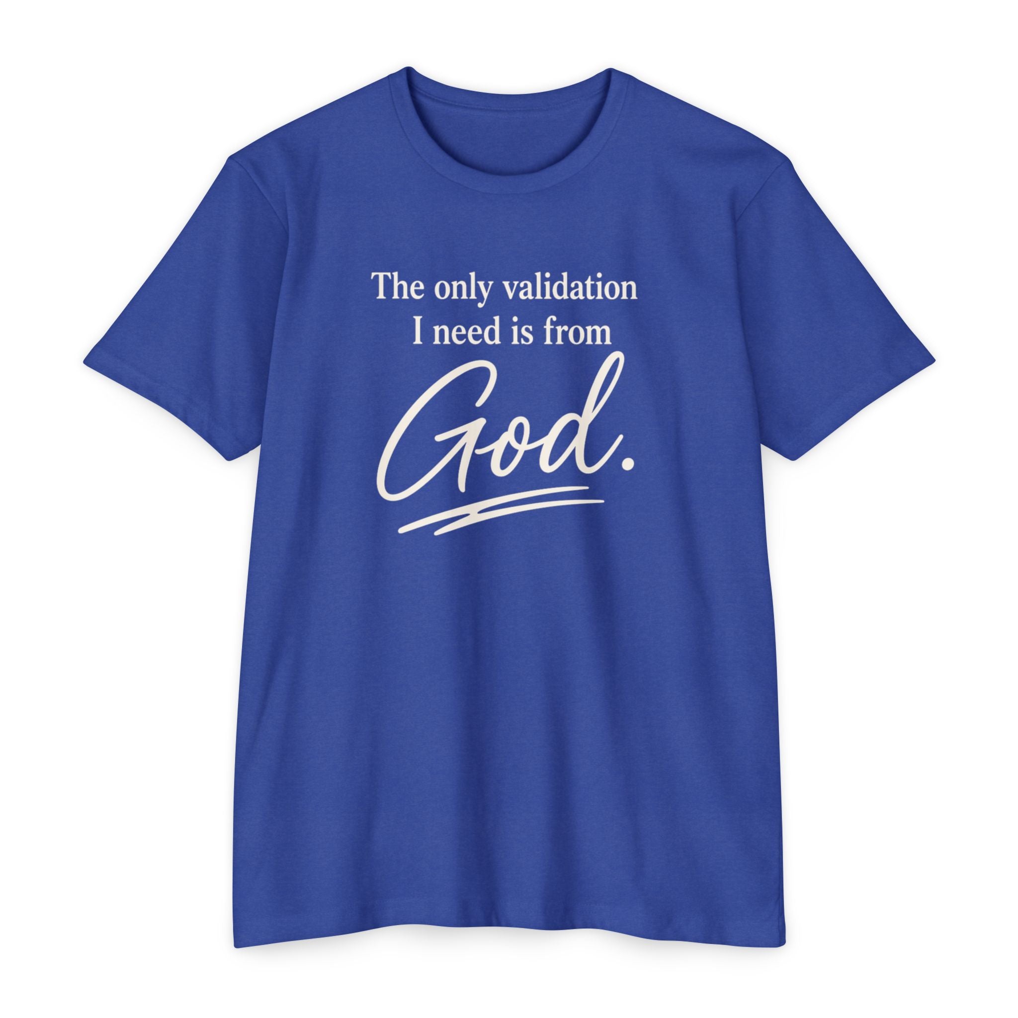 God Validation T-Shirt — “The only validation I need is from God.” Christian Faith Tee